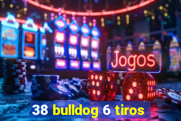 38 bulldog 6 tiros